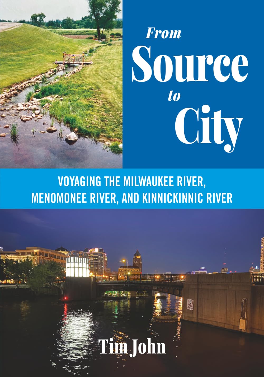 From Source to City: Voyaging the Milwaukee River, Menomonee River, and Kinnickinnic River      Paperback – July 31, 2025