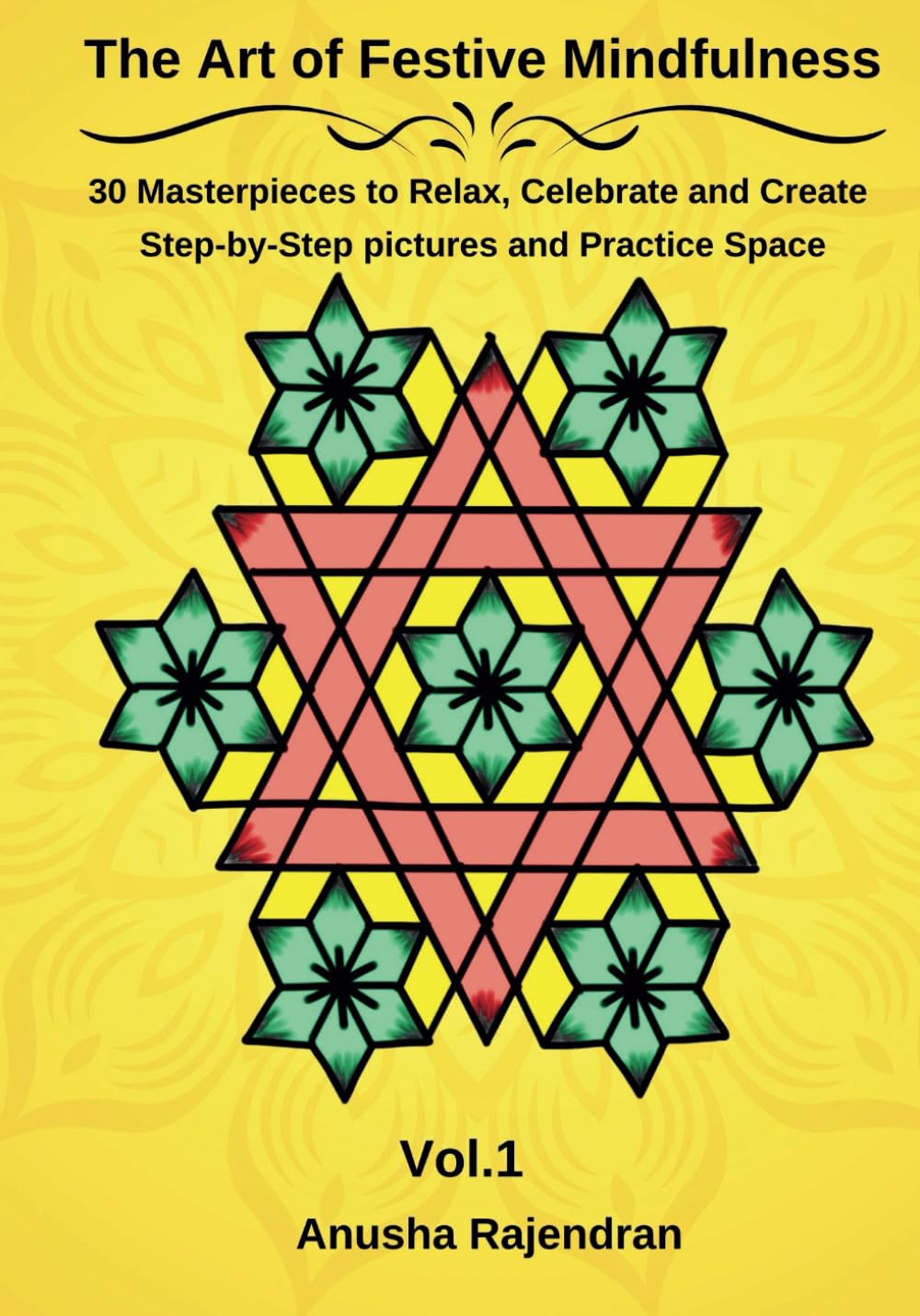 The Art of Festive Mindfulness: 30 Masterpieces to Relax, Celebrate and Create (Festive Rangoli Series)