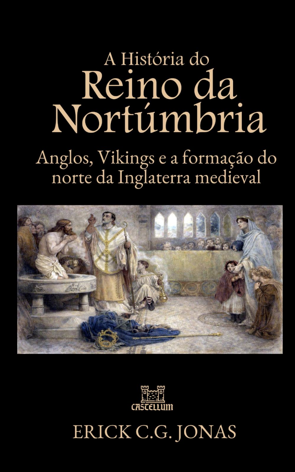 A História do Reino da Nortúmbria: Anglos, Vikings e a Formação do norte da Inglaterra Medieval (Essenciais da História da Bretanha)