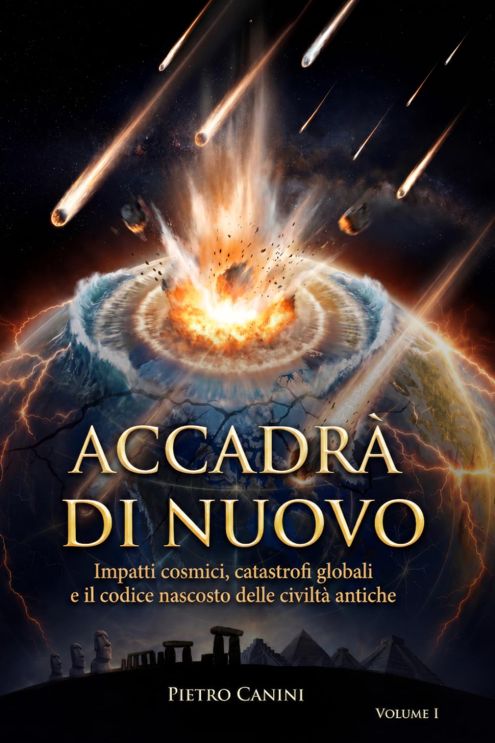 Accadrà di nuovo: Impatti cosmici, catastrofi globali e il codice nascosto delle civiltà antiche (Accadrà di Nuovo — La trilogia)