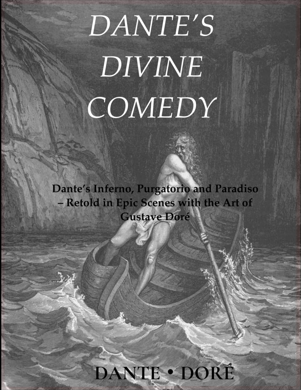 DANTE’S DIVINE COMEDY: Dante’s Inferno, Purgatorio and Paradiso – Retold in Epic Scenes with the Art of Gustave Doré