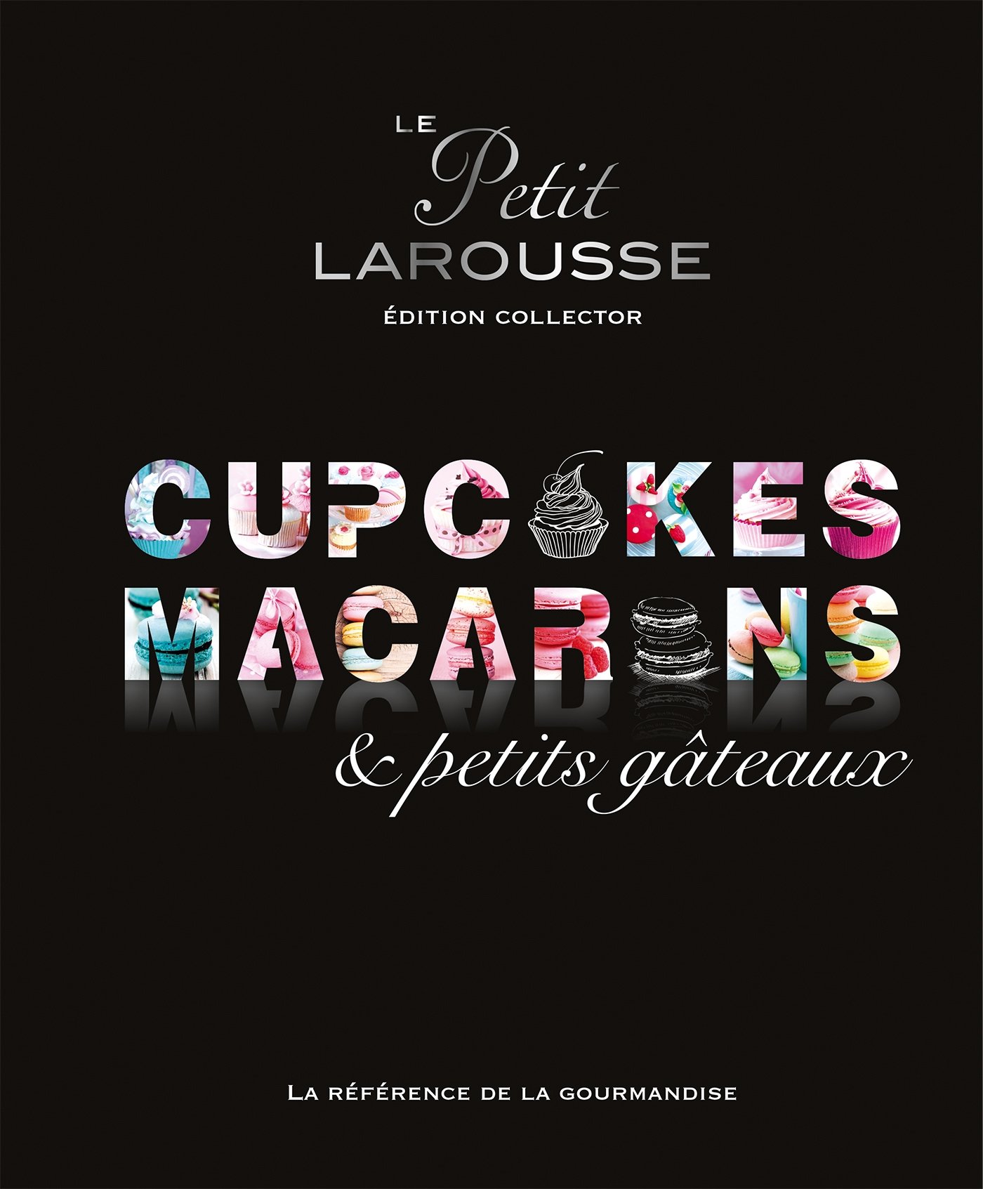 Petit Larousse Collector - Macarons, cupcakes et petits gâteaux: Edition collector