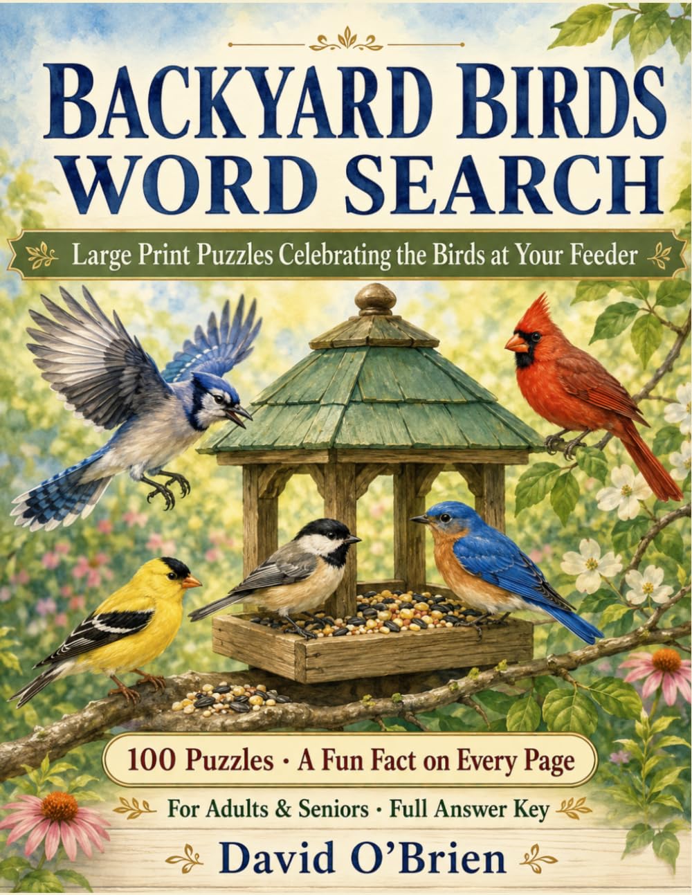Backyard Birds Word Search: Large Print Puzzles Celebrating the Birds at Your Feeder — 100 Relaxing Word Searches with a Fun Fact on Every Page for ... Key (Discover & Solve Word Search Series)