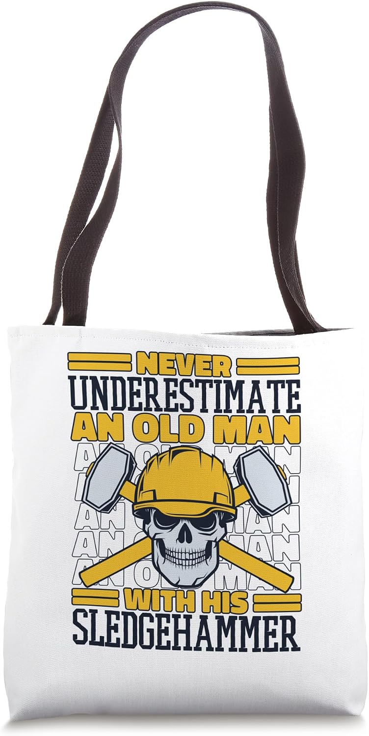 Never Underestimate An Old Man With Sledgehammer Experts Tote Bag