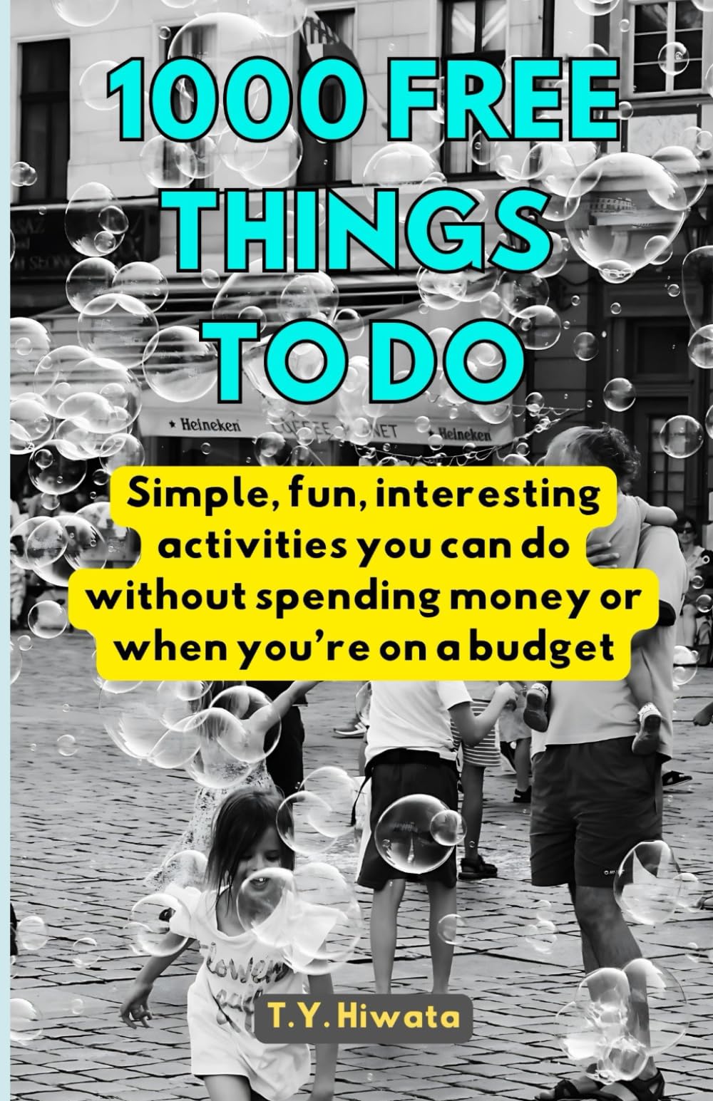 1000 Free Things To Do: Simple, interesting & fun things you can do without spending money or when you’re on a budget