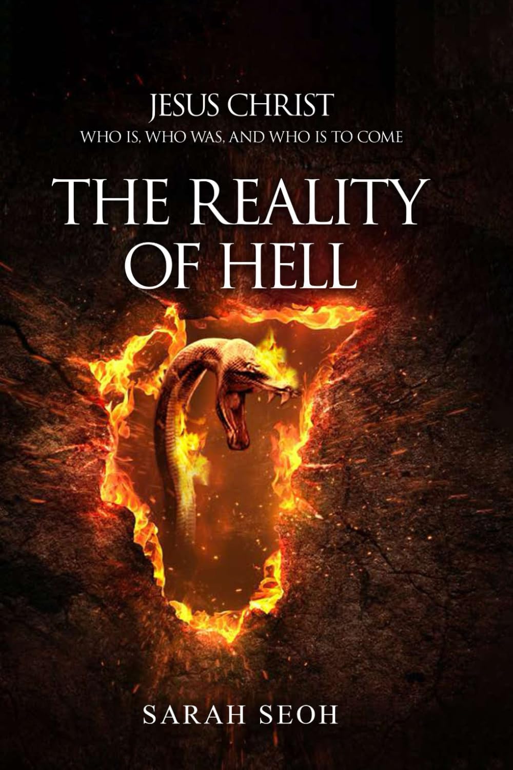 The Reality of Hell: Jesus Christ Who Is, Who Was, And Who Is To Come