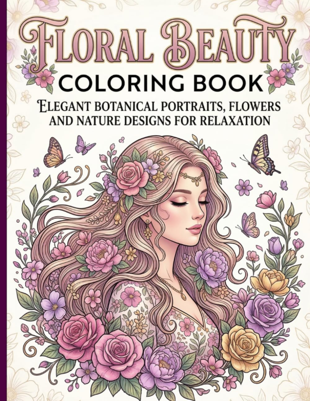 Floral Beauty Coloring Book: Elegant Botanical Portraits, Flowers and Nature Designs for Relaxation