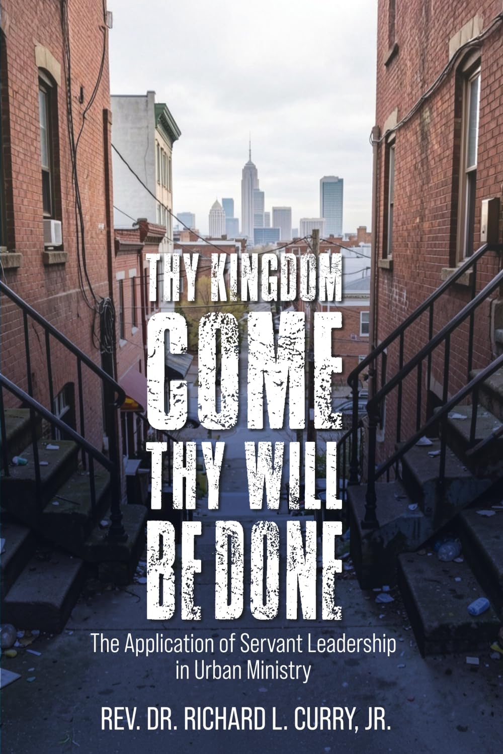 Thy Kingdom Come, Thy Will Be Done: The Application of Servant Leadership in Urban Ministry