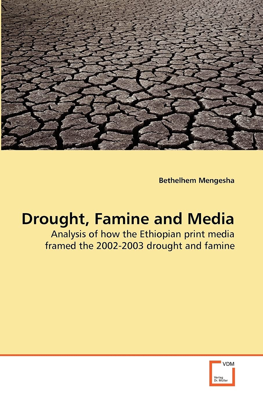Drought, Famine and Media: Analysis of how the Ethiopian print media framed the 2002-2003 drought and famine
