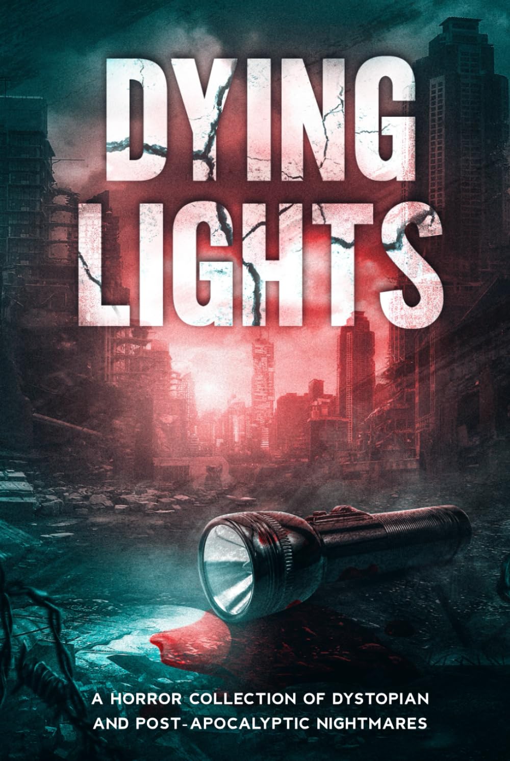Dying Lights: A Horror Collection of Dystopian and Post-Apocalyptic Nightmares