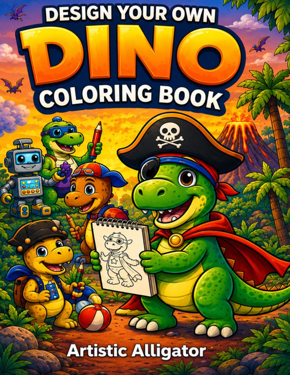 Design Your Own Dinosaur Coloring Book for Kids Ages 3–8: Create Superheroes, Pirates, Robots & More! Fun Draw-and-Color Dino Activity Book