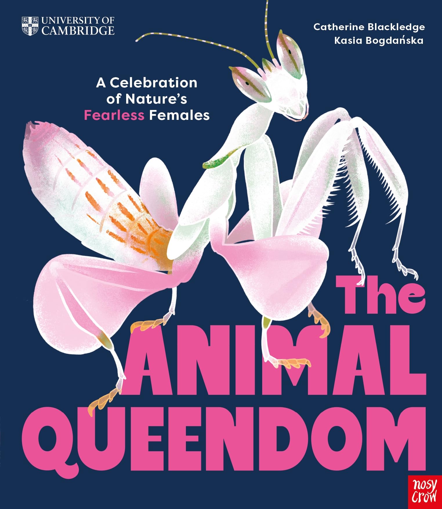 University of Cambridge: The Animal Queendom: A Celebration of Nature's Fearless Females