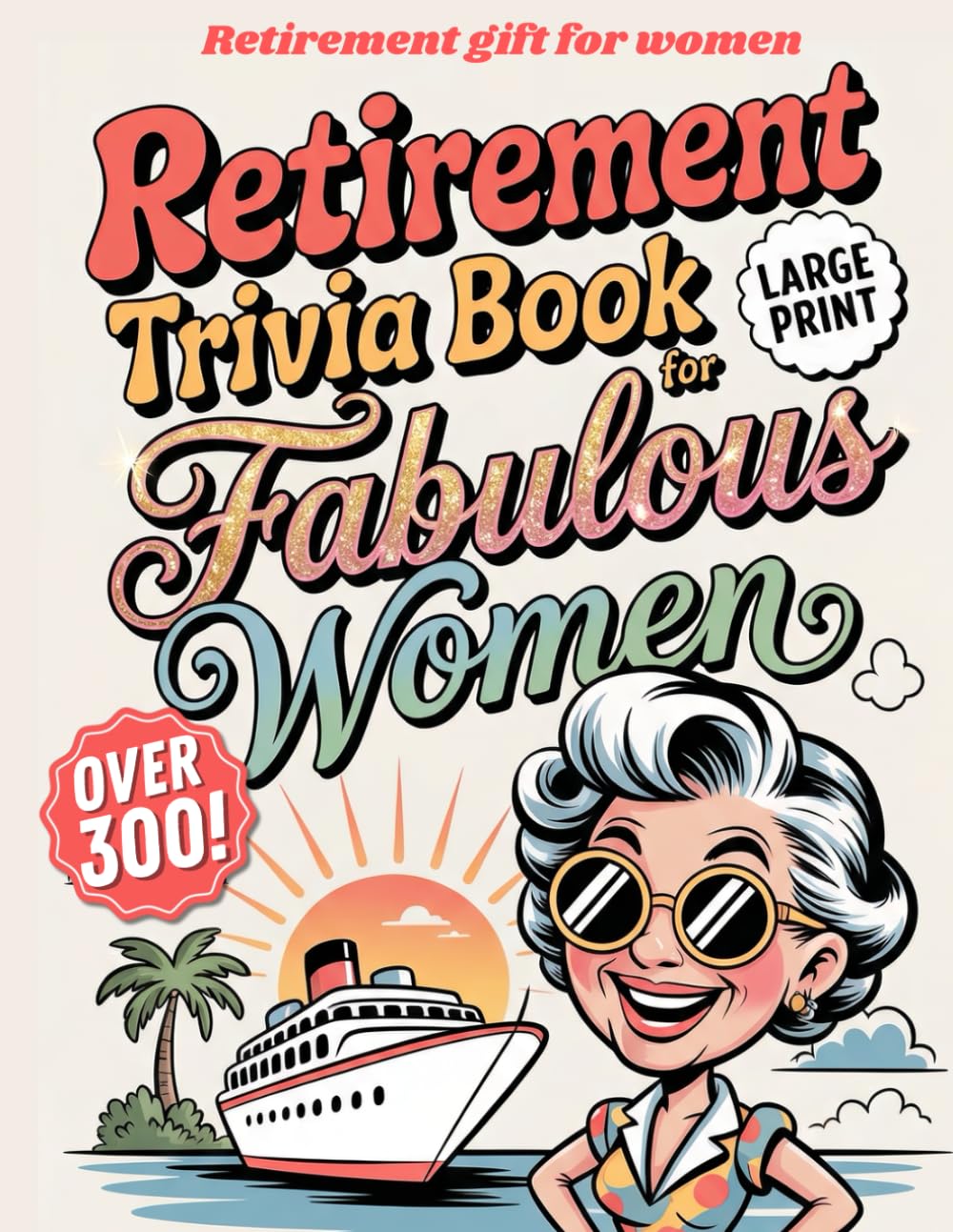 Retirement Gift for Women: Nostalgic Trivia for a Fabulous Lady. Over 300 Baby Boomer Quizzes Including True or False and Did You Know’s (Nostalgia for Seniors)