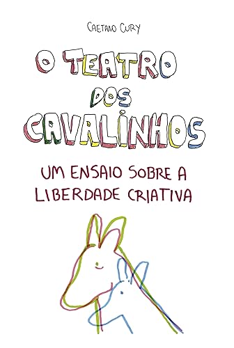 O Teatro dos Cavalinhos - Um ensaio sobre a liberdade criativa