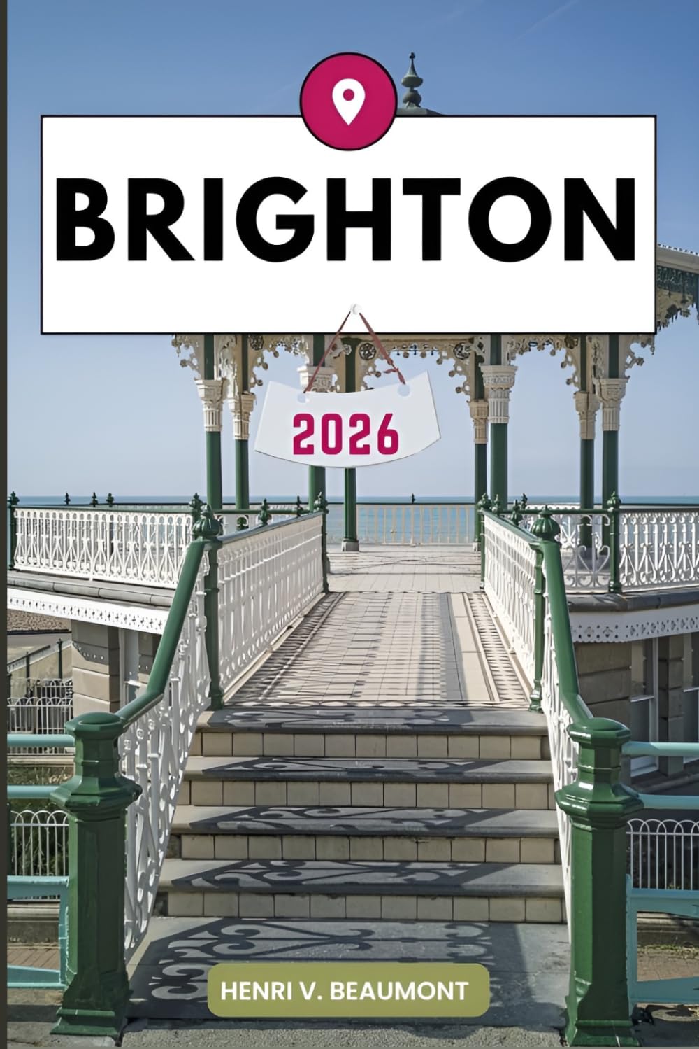 Brighton Travel Guide: Navigating Your Destination Like a Local with Travel tips, Accommodation Options, Dining & Top Attraction and More.