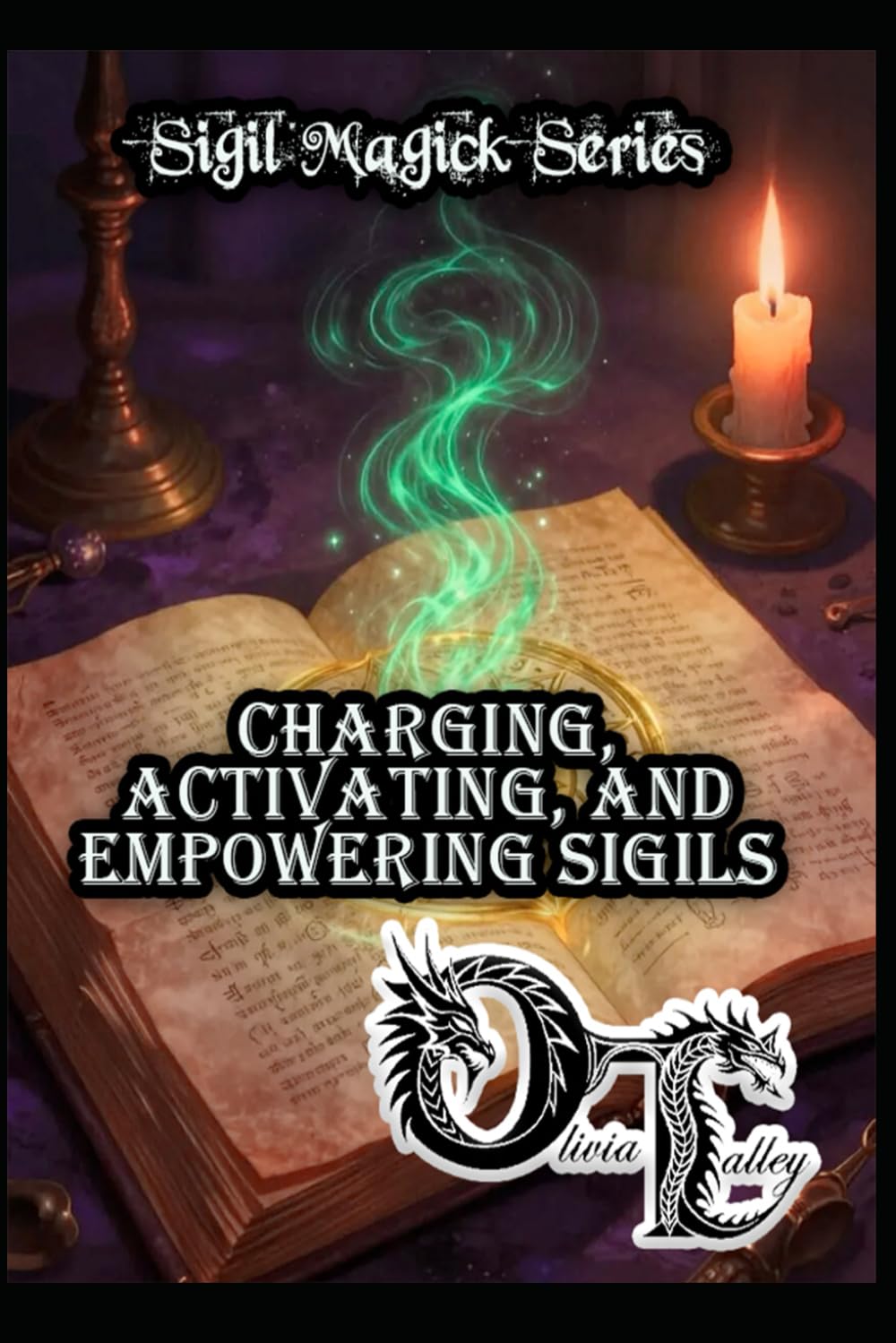 Charging, Activating, and Empowering Sigils: 3 (Olivia Talley's Sigil Magick Series)