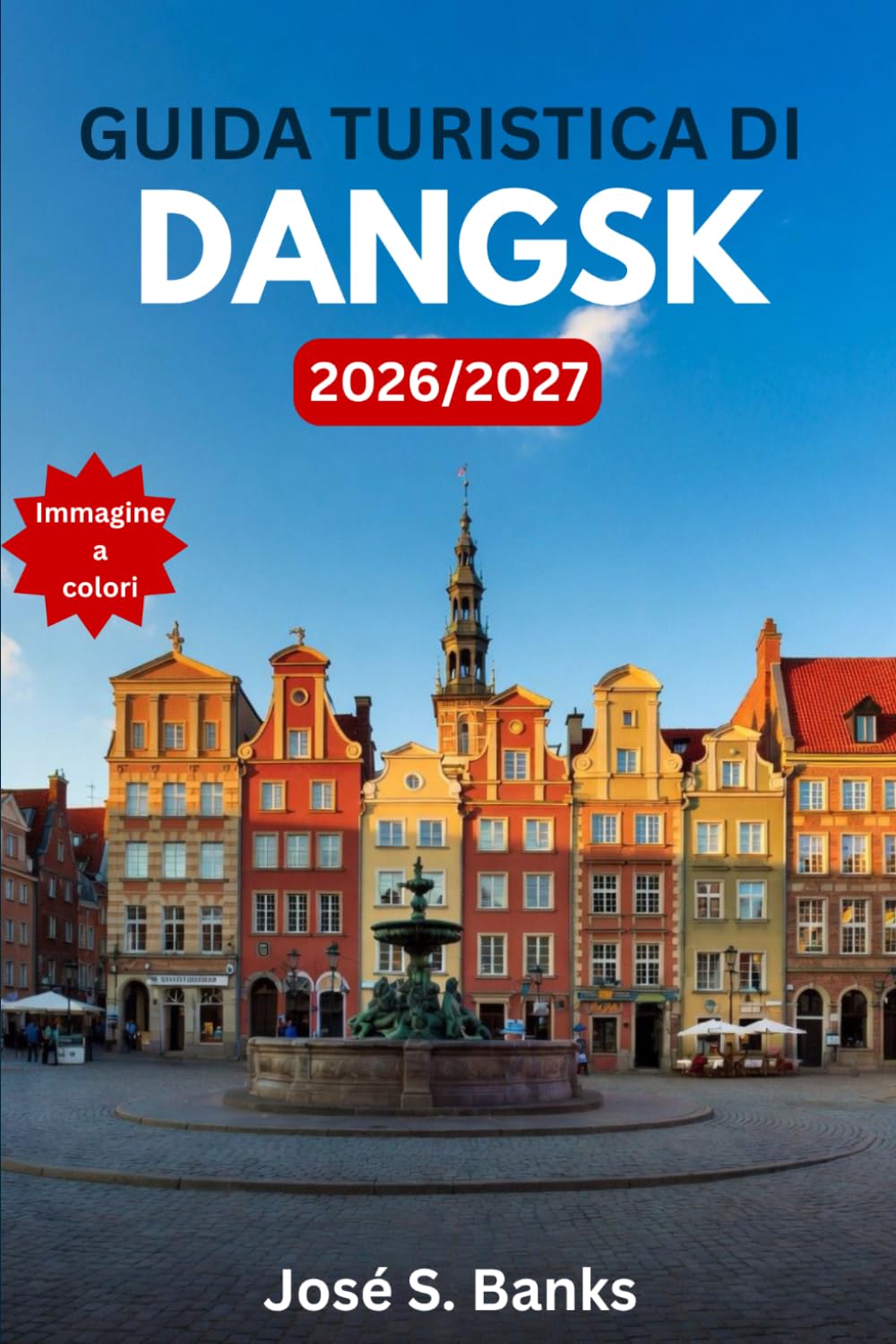 GUIDA TURISTICA DI DANGSK 2026/2027: La città portuale baltica che ha riscritto la storia: itinerari, architettura del centro storico, musei della ... il castello di Malbork e la cucina polacca.