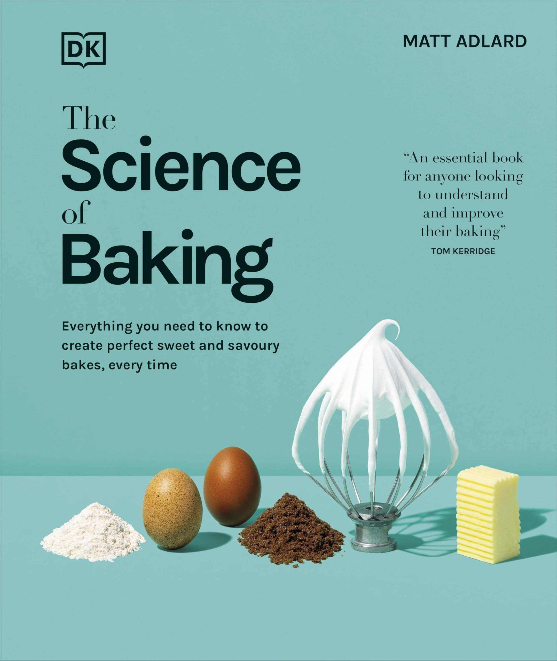 The Science of Baking: Everything You Need to Know to Create Perfect Sweet and Savoury Bakes, Every Time (The Science of