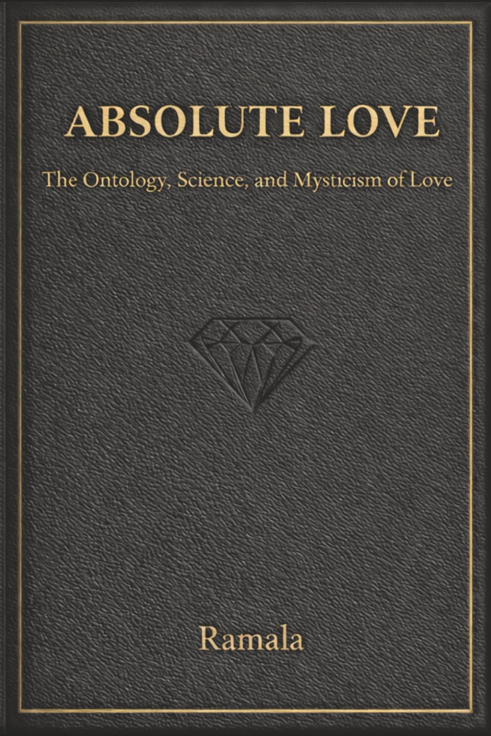 ABSOLUTE LOVE: Ontology, Science, and Mysticism of Love