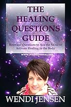 The Healing Questions Guide: Relevant Questions to ask the Mind to Activate Healing in the Body