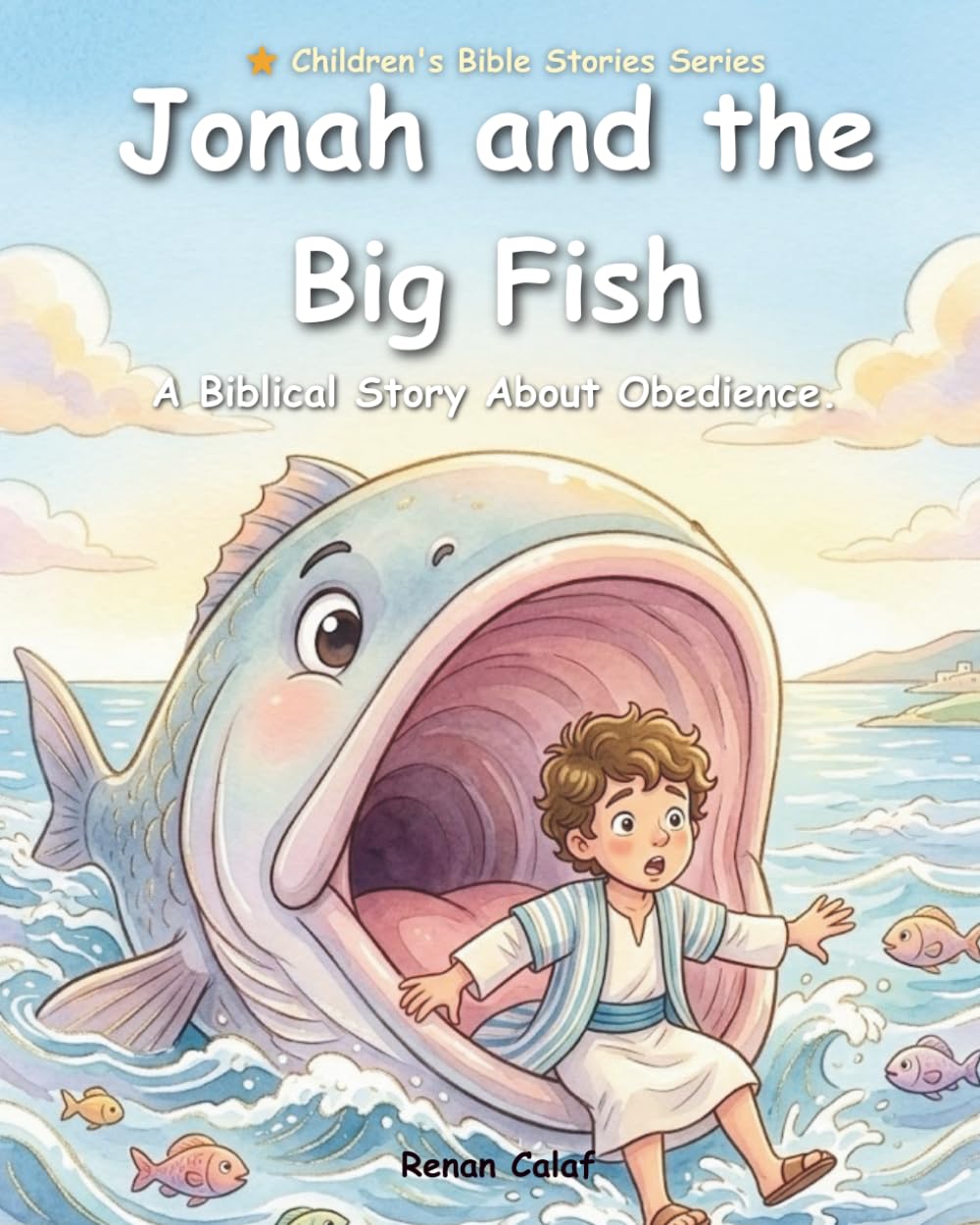 Jonah and the Great Fish: A Children's Bible Story About Obedience, Forgiveness, and God's Love – Illustrated Book for Children