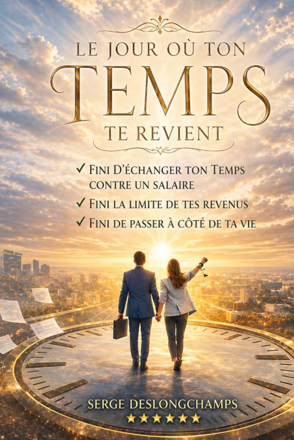 Le jour où le temps te revient: Comprendre le piège du salaire et choisir la liberté intentionnelle