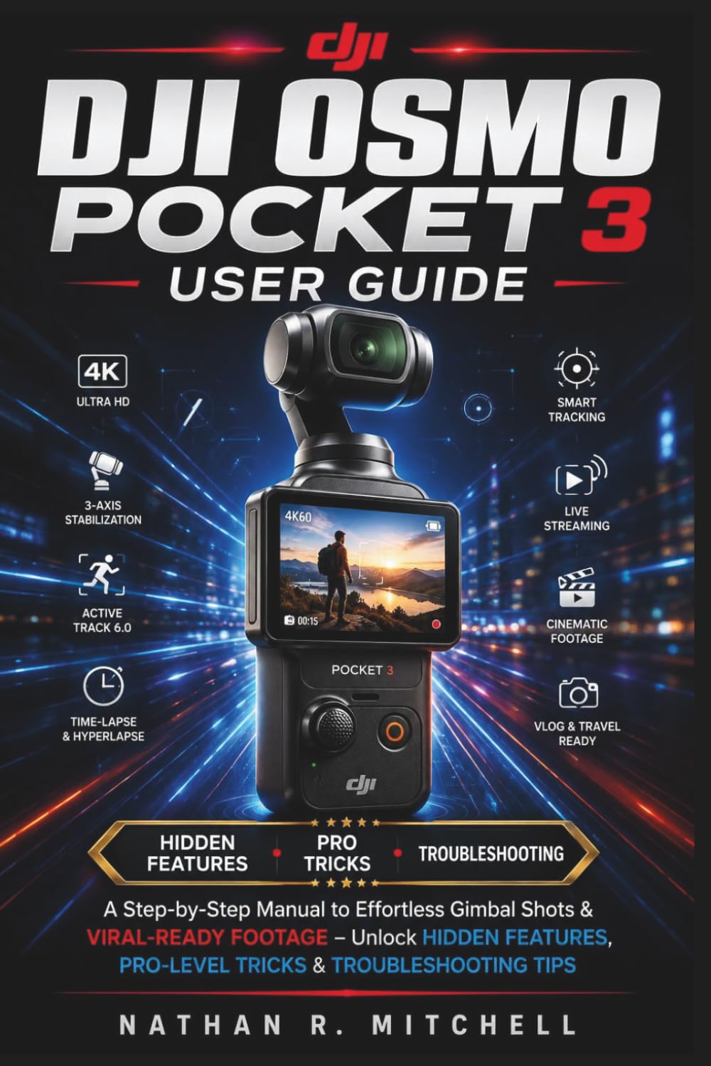DJI Osmo Pocket 3 USER GUIDE: A Step-by-Step Manual to Effortless Gimbal Shots & Viral-Ready Footage – Unlock Hidden Features, Pro-Level Tricks & Troubleshooting Tips