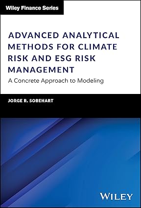 Advanced Analytical Methods for Climate Risk and ESG Risk Management: A Concrete Approach to Modeling (The Wiley Finance Series)-Wow! eBook
