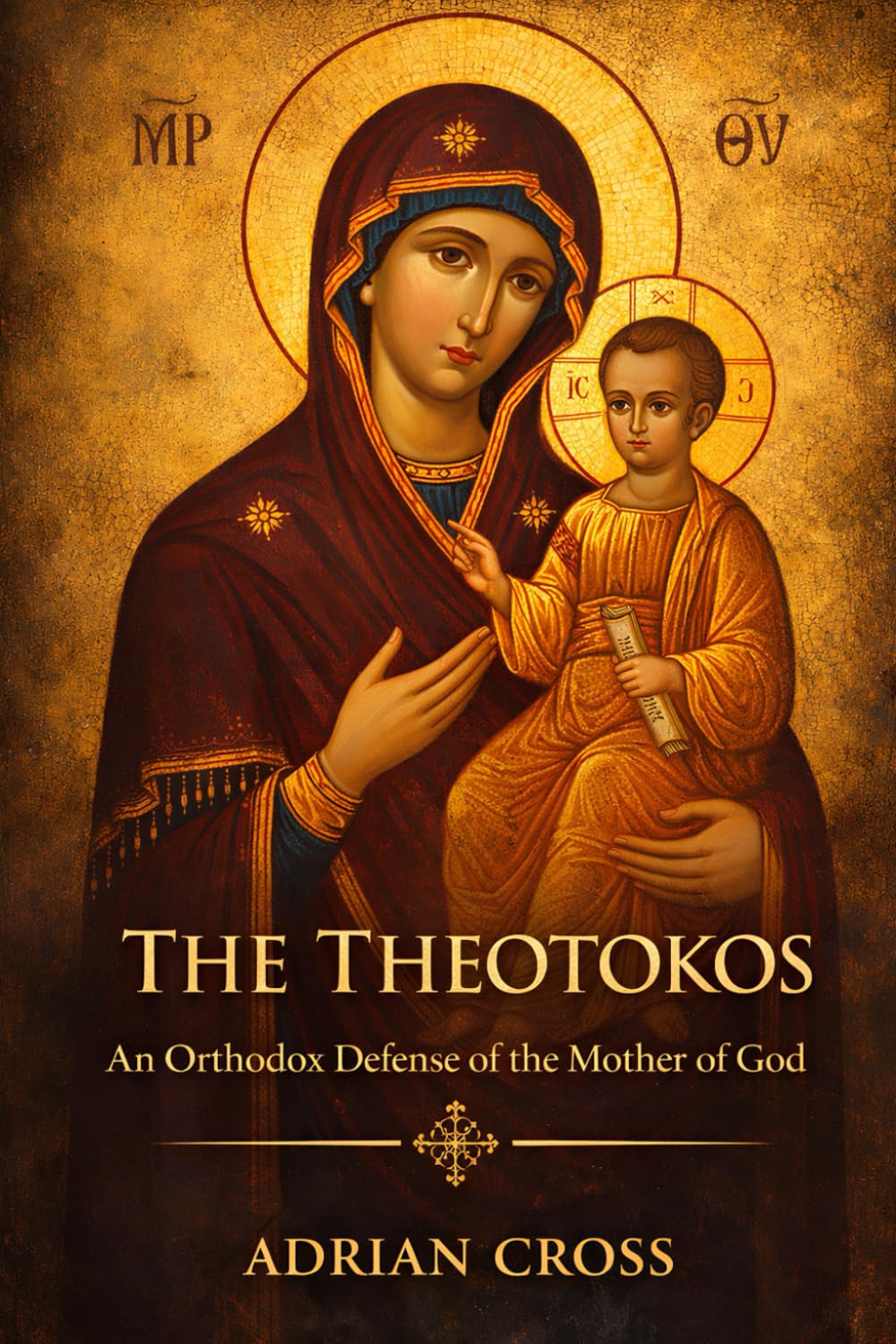 The Theotokos: An Orthodox Defense of the Mother of God