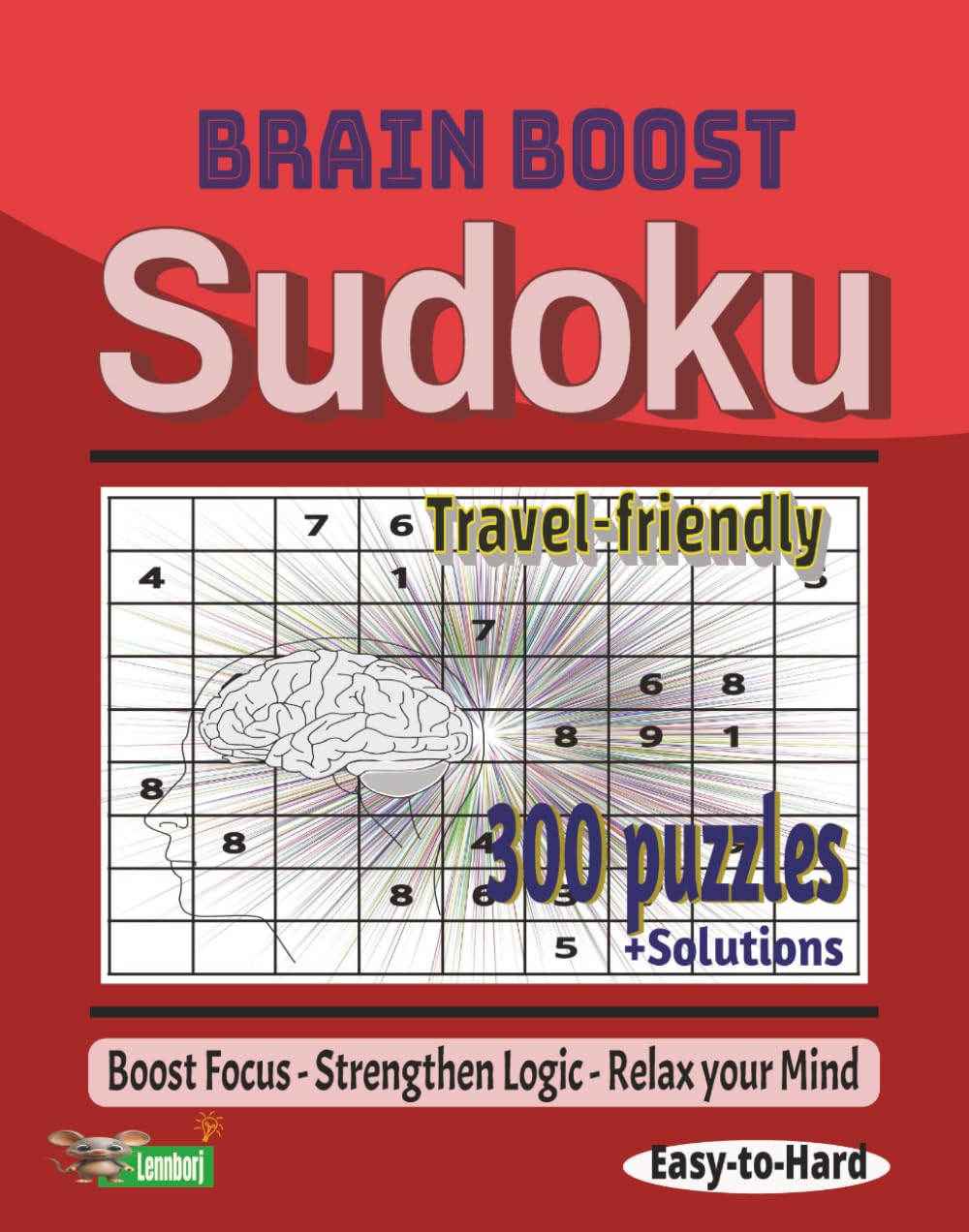 Brain Boost Sudoku: Boost Focus- Strengthen Logic- Relax your Mind. Easy-to- Hard Puzzles. Travel -friendly