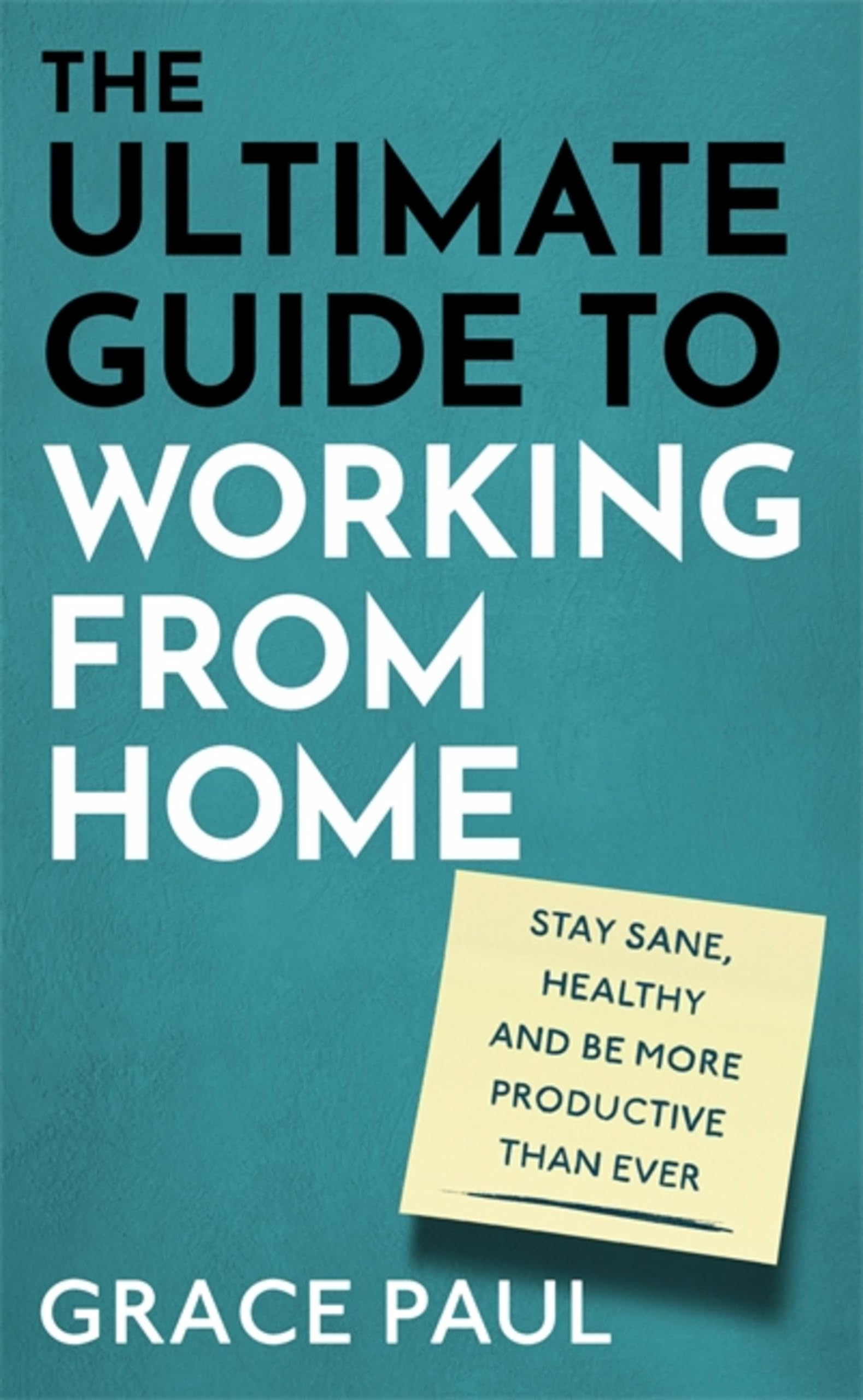 The Ultimate Guide to Working from Home: How to. Paul.#+,.#+,.#+,.#+,.#