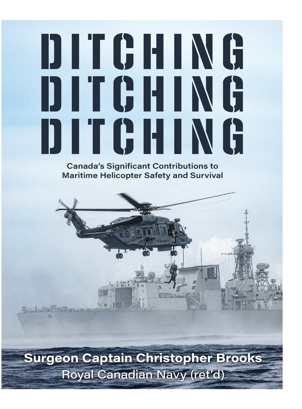Ditching, Ditching, Ditching: Canada's Significant Contributions to Maritime Helicopter Safety and Survival