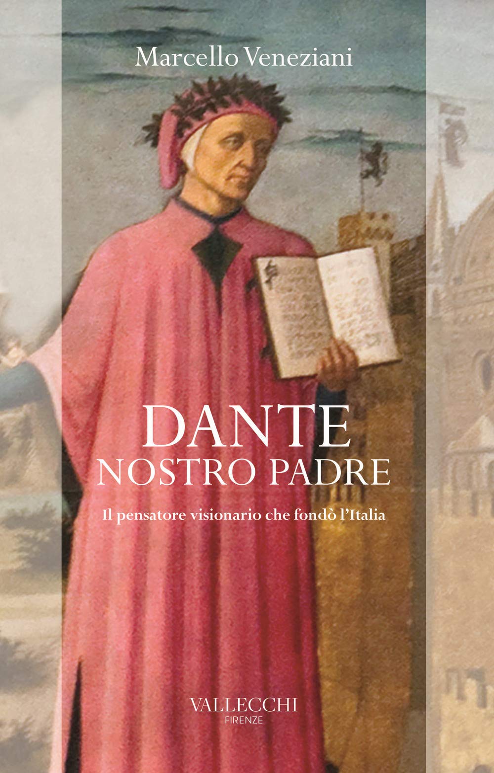 Dante, Nostro Padre. Il Pensatore Visionario Che Fondò L'italia - 4
