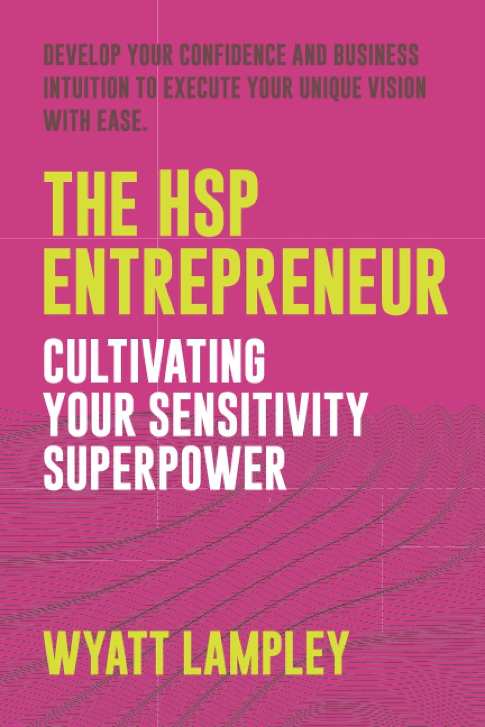 The HSP Entrepreneur: Cultivating Your Sensitivity Superpower