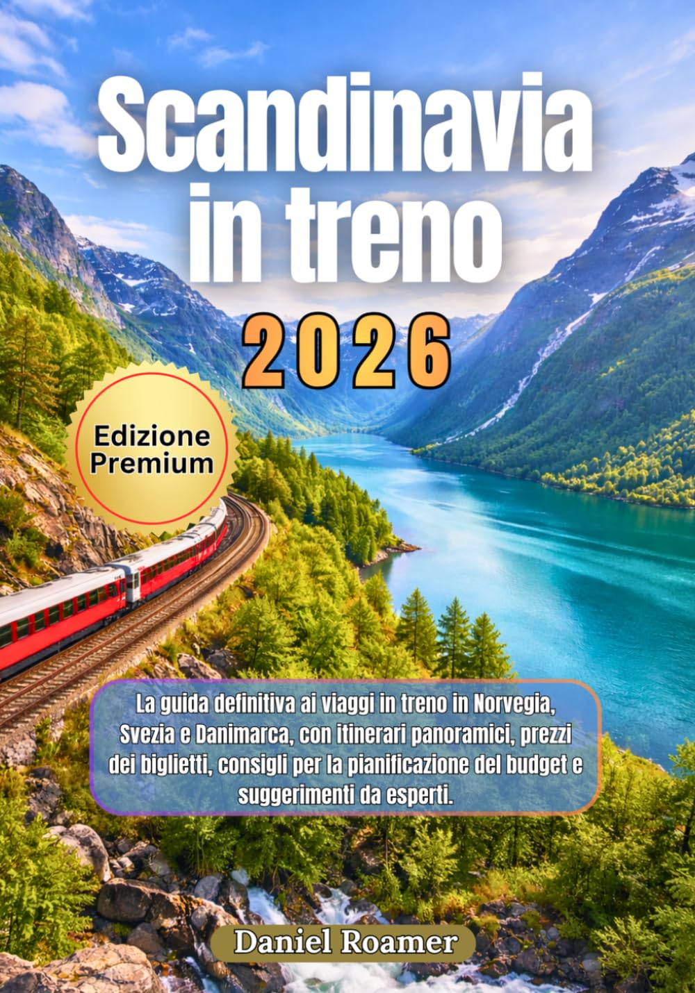 Scandinavia in treno 2026: La guida definitiva ai viaggi in treno in Norvegia,Svezia e Danimarca, con itinerari panoramici, prezzi dei biglietti, consigli per la pianificazione del budget e suggerime