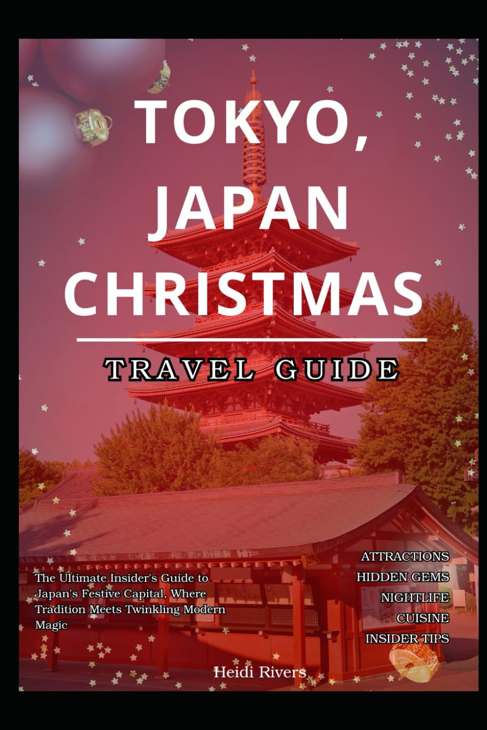 TOKYO, JAPAN CHRISTMAS TRAVEL GUIDE 2025: The Ultimate Insider's Guide to Japan's Festive Capital, Where Tradition Meets Twinkling Modern Magic