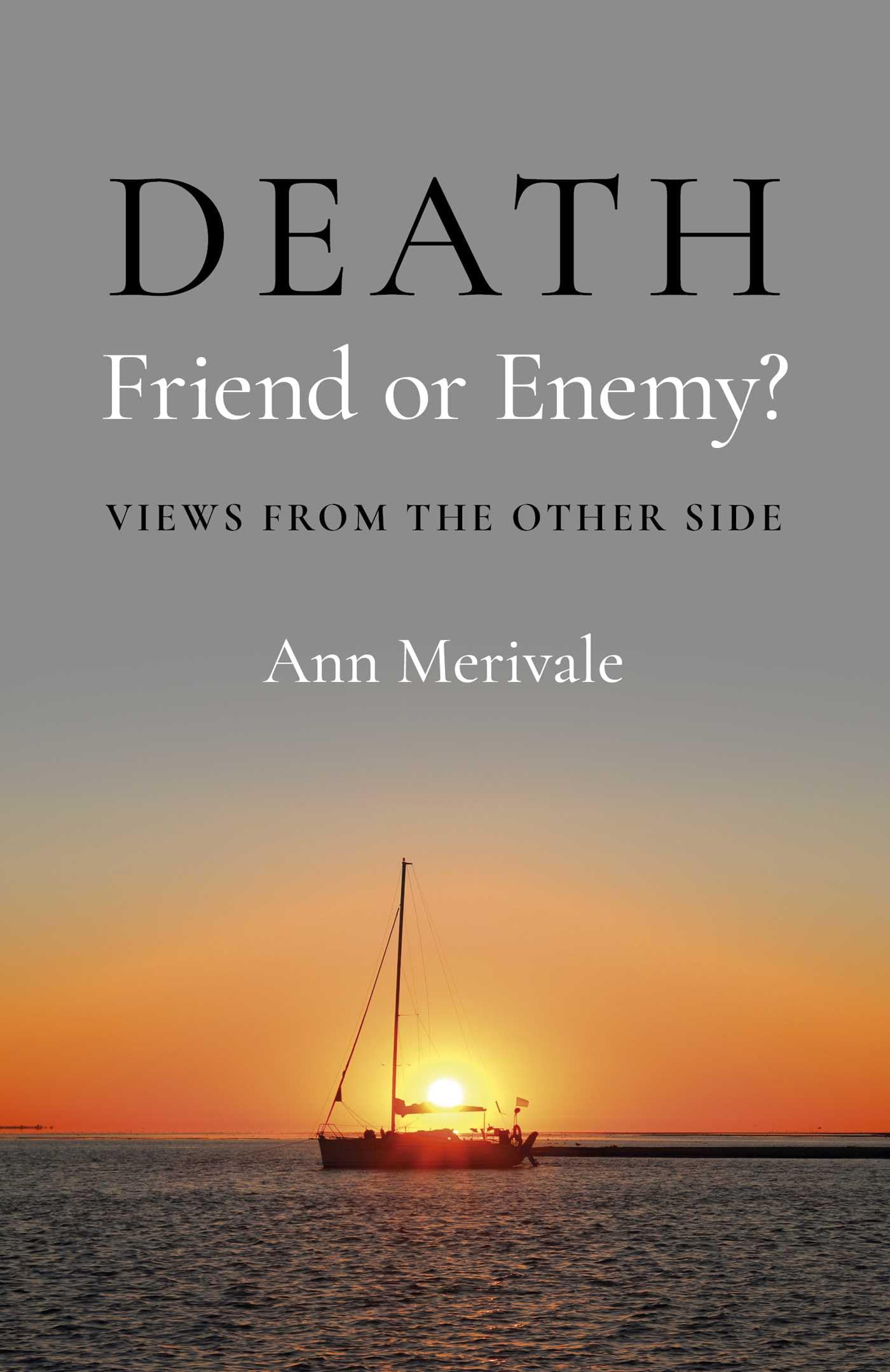 DEATH: Friend or Enemy?: Views from the Other Side