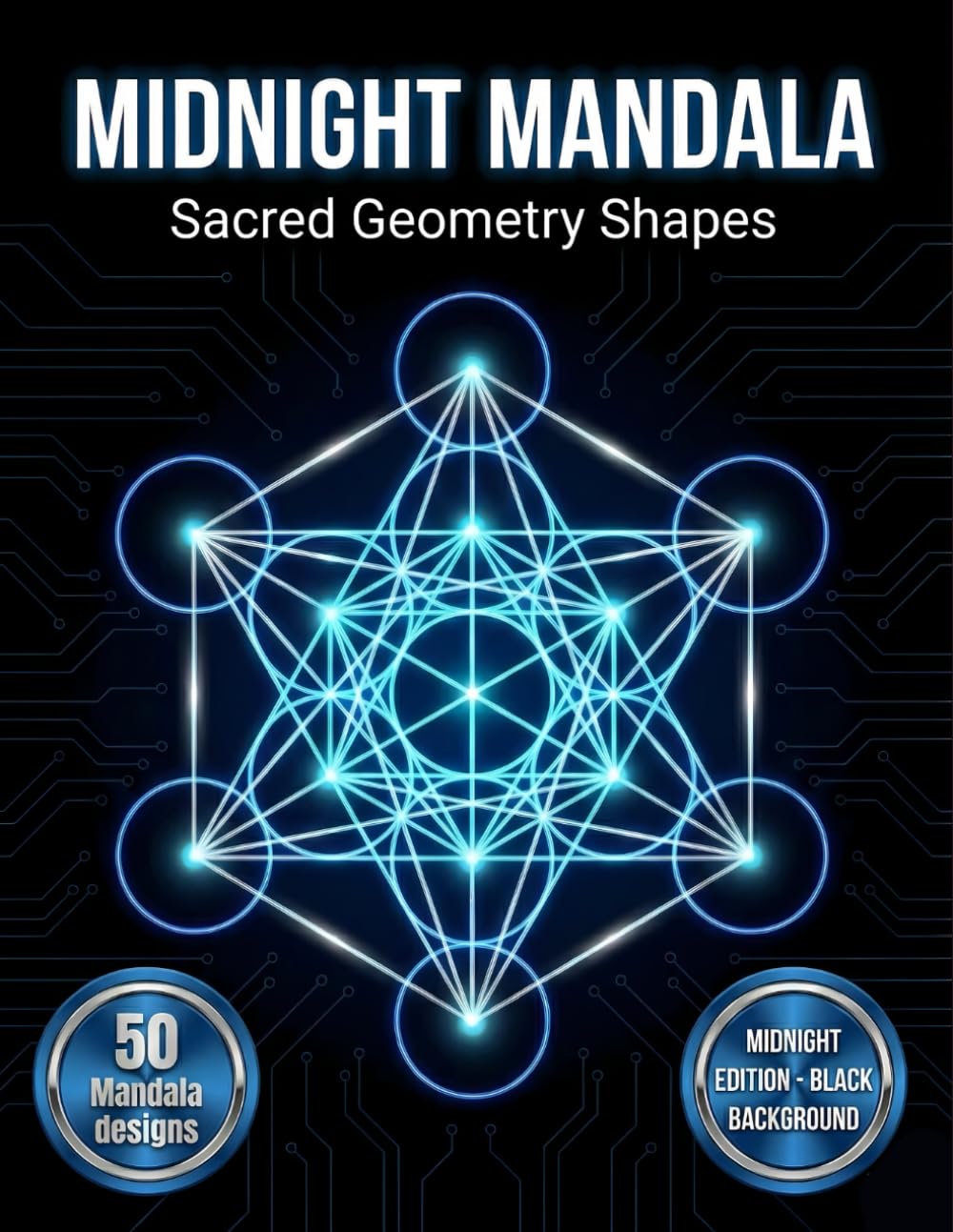 Midnight Mandala Coloring Book: Sacred Geometry Shapes: 50 Bold Geometric Patterns on Black Background for Meditation and Focus (Midnight Neon Mandalas)