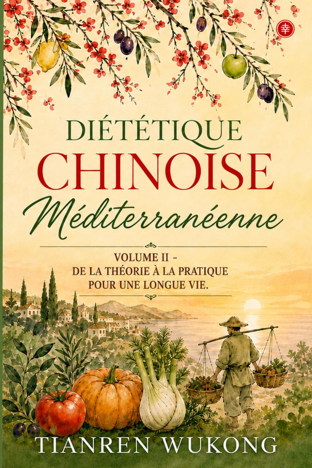 Diététique chinoise méditerranéenne: De la théorie à la pratique pour une longue vie (Yangsheng)