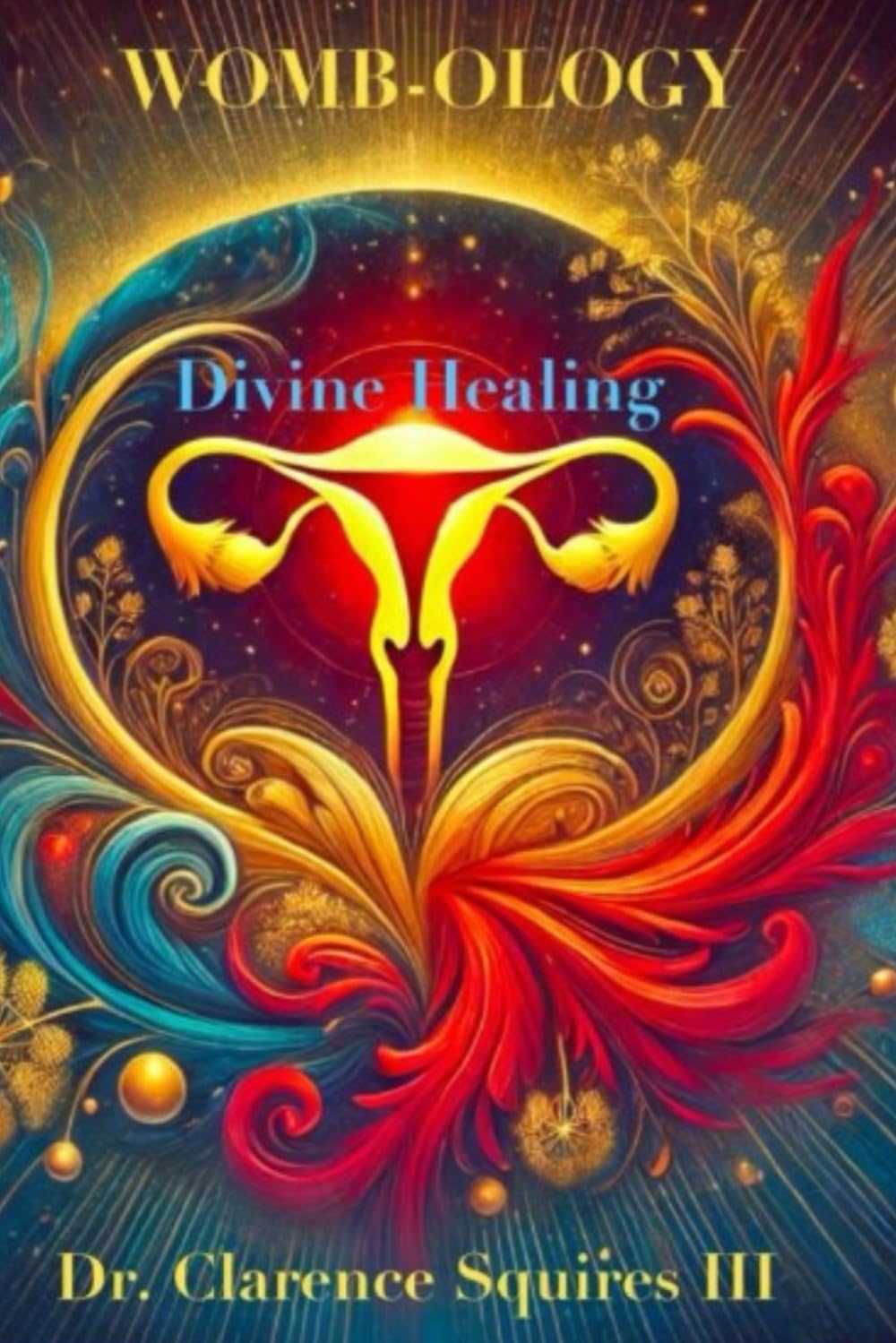 WOMB-OLOGY: Divine Healing and Restoration      Paperback – January 6, 2025
