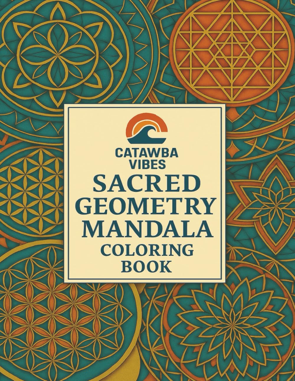 Catawba Vibes Sacred Geometry Mandala Coloring Book (Catawba Vibes Coloring Book Series)
