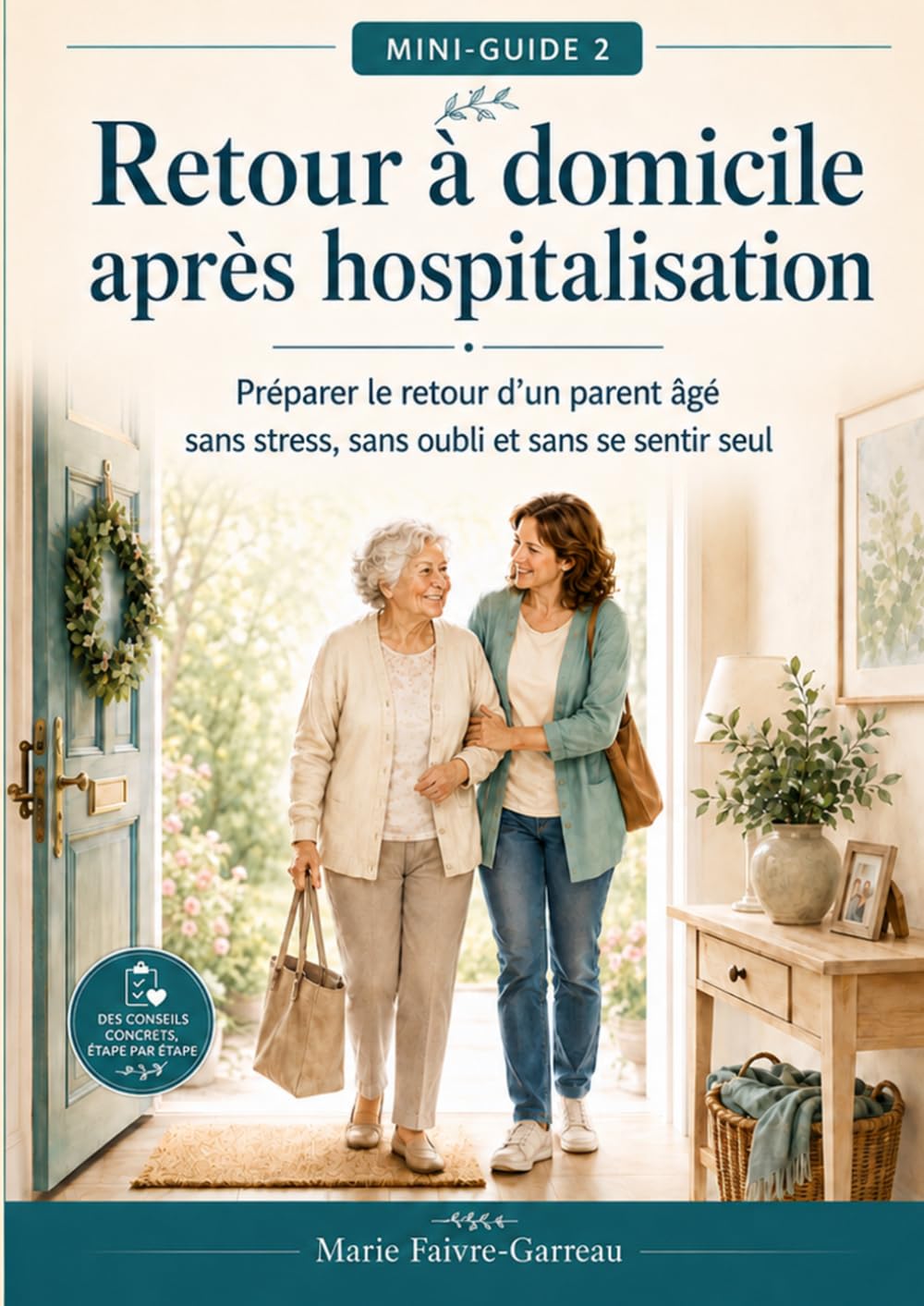 Retour à domicile après hospitalisation: Préparer le retour d’un parent âgé sans stress, sans oubli et sans se sentir seul