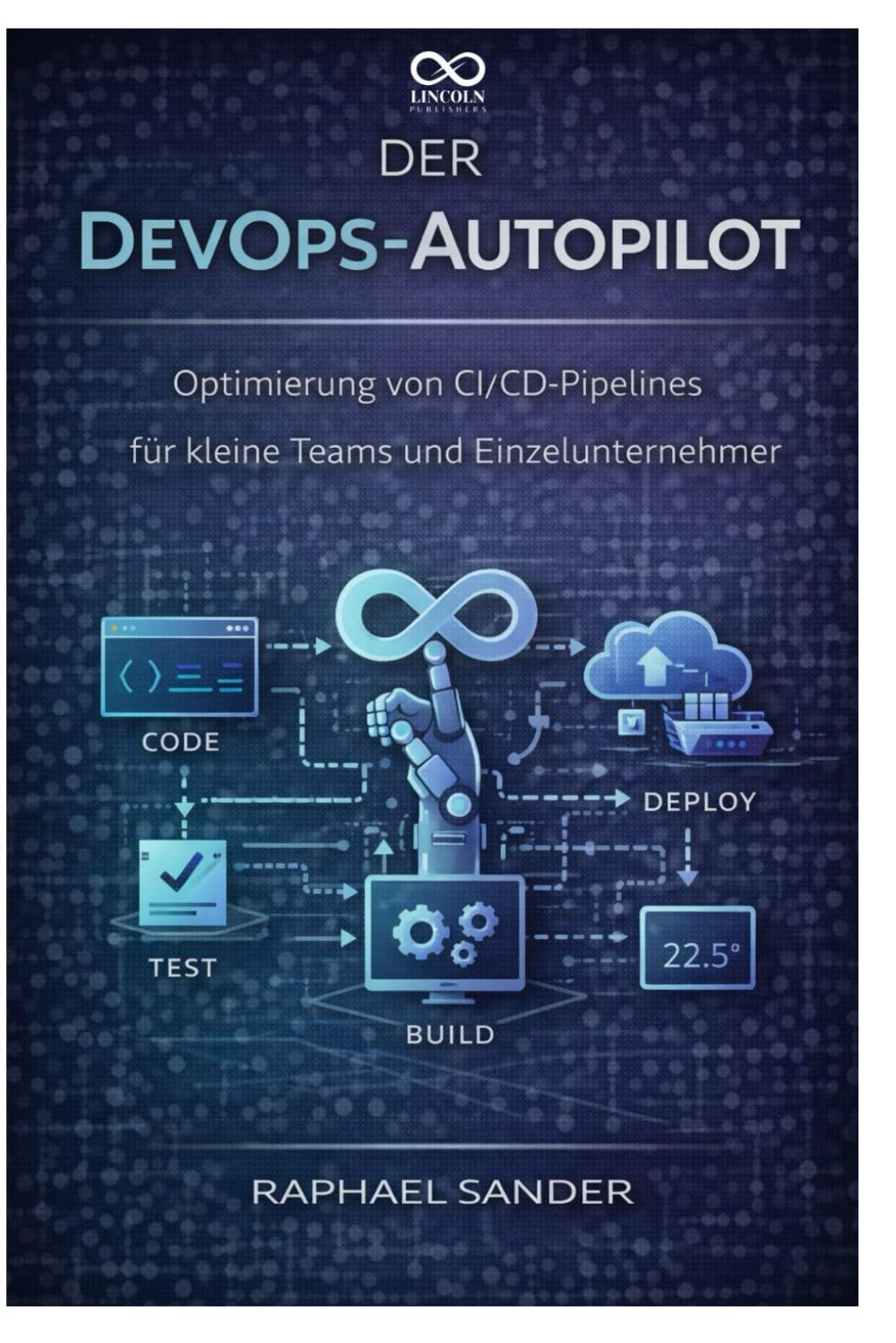 Der DevOps-Autopilot: Optimierung von CI/CD-Pipelines für kleine Teams und Einzelunternehmer