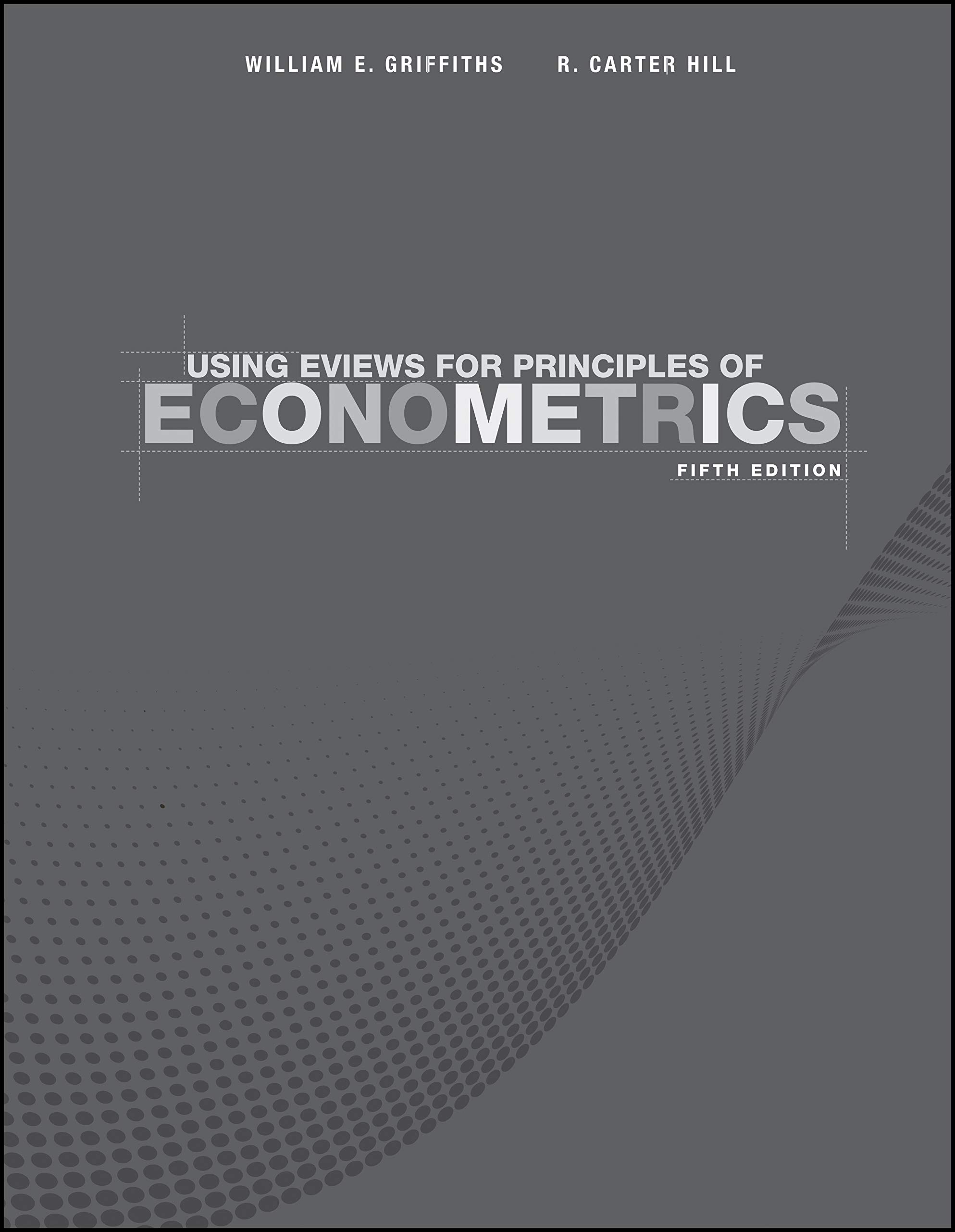 Using EViews for Principles of Econometrics, 5th Edition