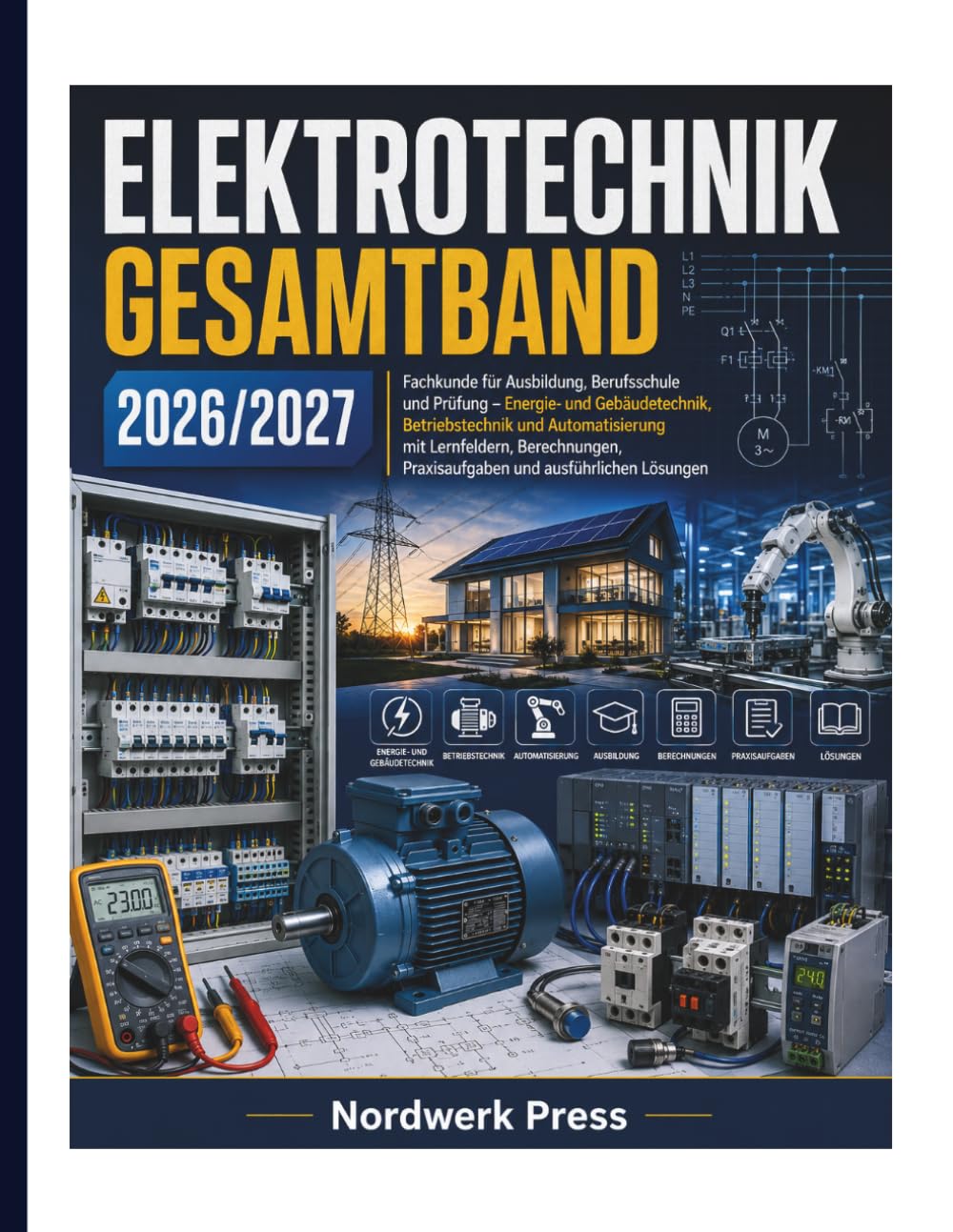 ELEKTROTECHNIK GESAMTBAND 2026/2027: Fachkunde für Ausbildung, Berufsschule und Prüfung – Energie- und Gebäudetechnik, Betriebstechnik und ... Praxisaufgaben und ausführlichen Lösungen