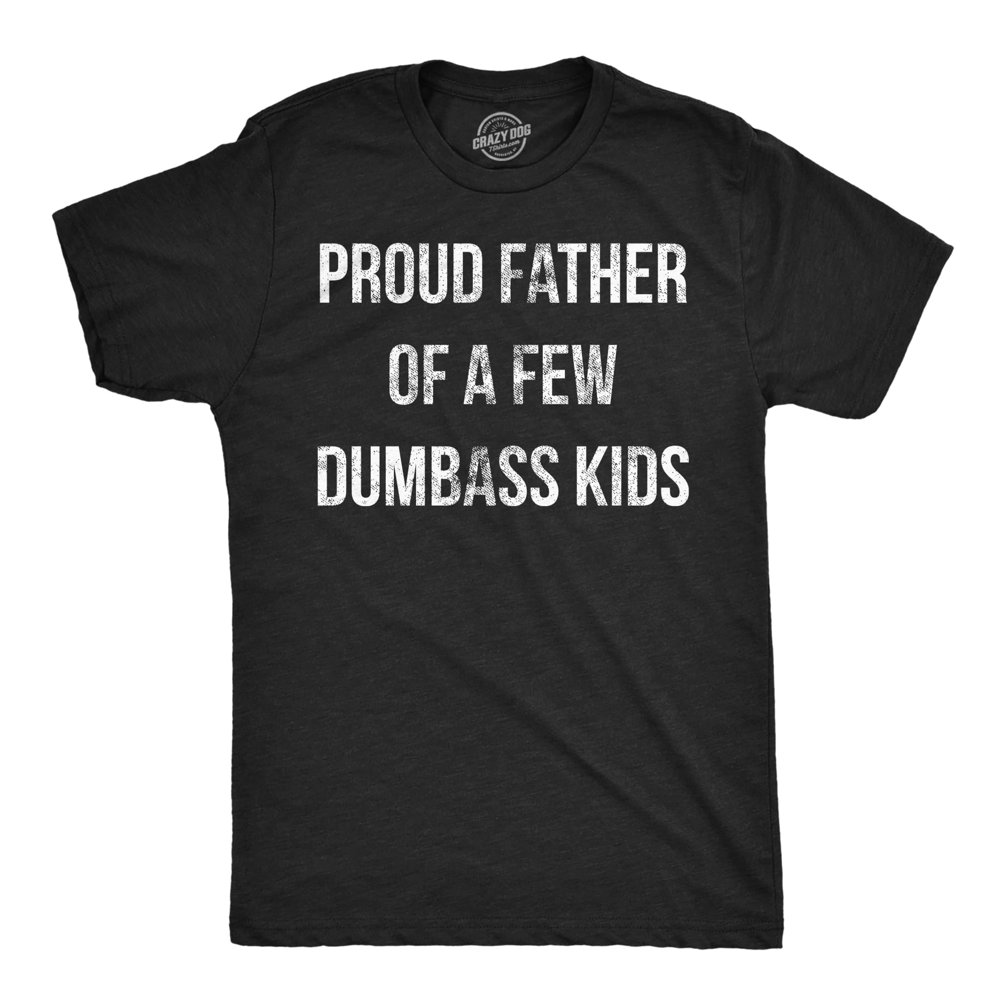 Mens Proud Father of A Few Dumbass Kids T Shirt Funny Parenting Fathers Day Tee