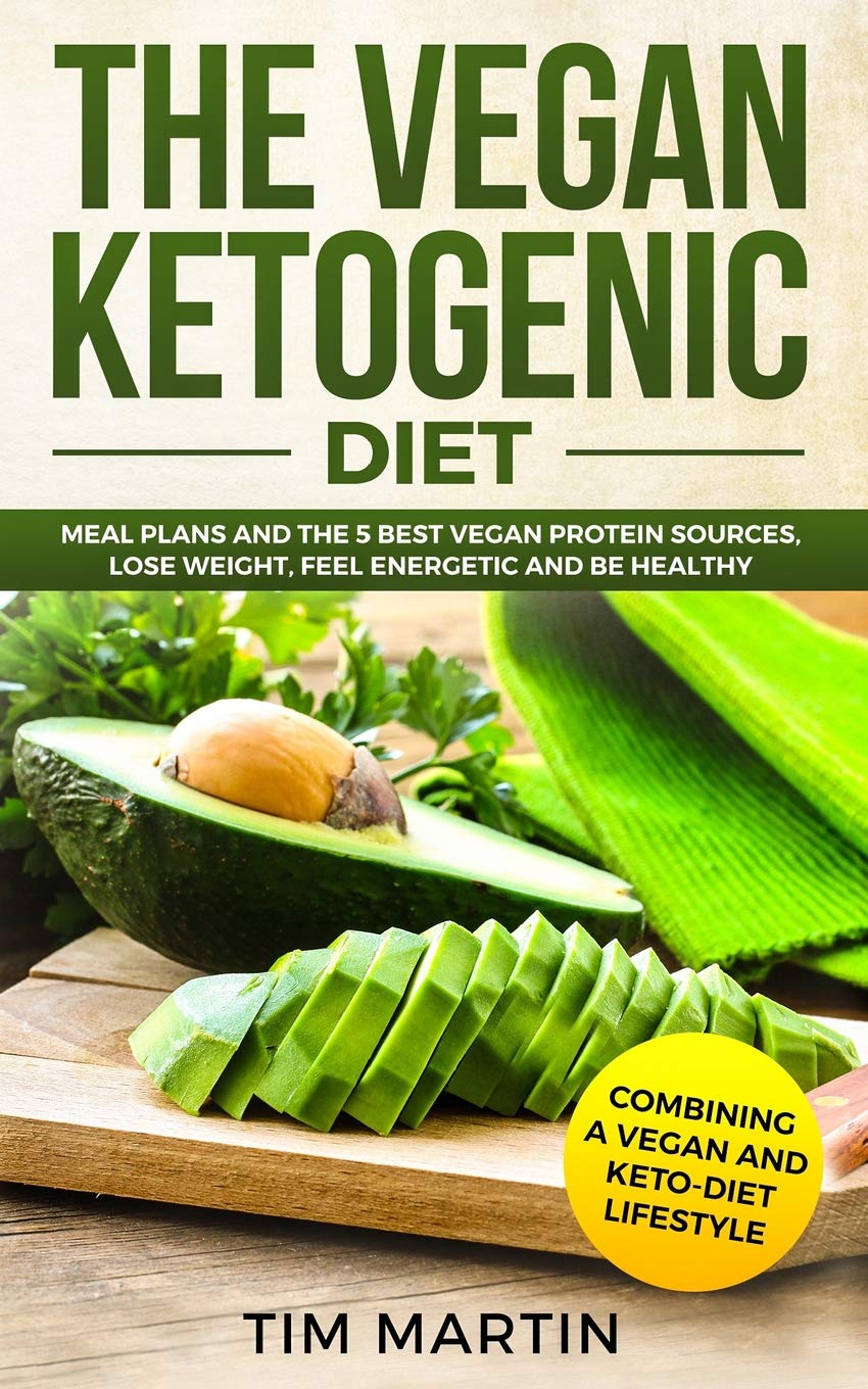 Vegan Ketogenic Diet: Combining a Vegan and Keto-Diet Lifestyle: Meal Pl