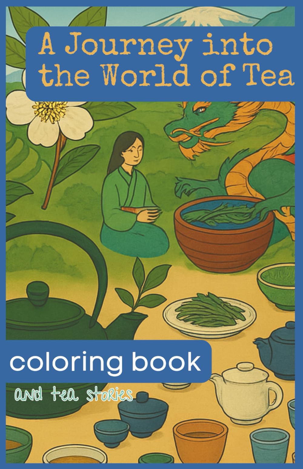 A Journey into the World of Tea- Coloring book and tea stories: Relaxing and educational and cultural