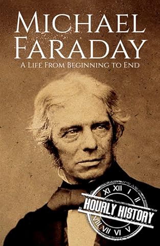 Michael Faraday: A Life from Beginning to End (Biographies of Inventors)