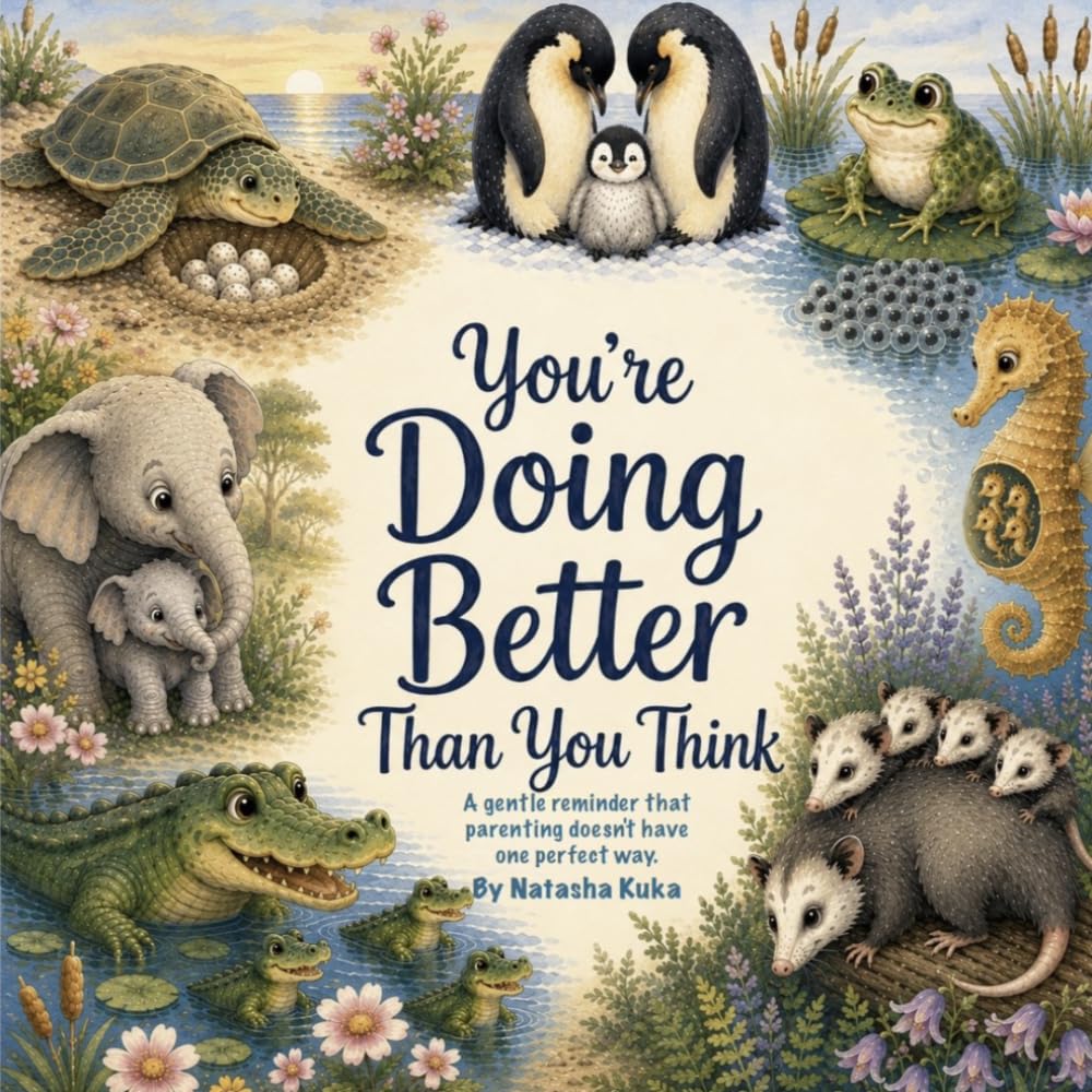 You’re Doing Better Than You Think: A gentle look at parenting in the animal kingdom